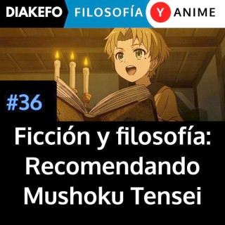 Ficción y filosofía: Recomendando Mushoku Tensei