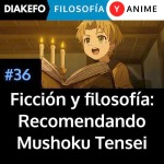 Ficción y filosofía: Recomendando Mushoku Tensei
