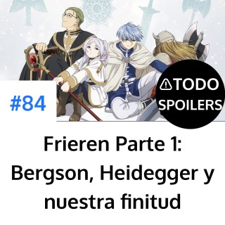 Frieren Parte 1: Bergson, Heidegger y nuestra finitud