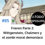 Frieren Parte 2: Wittgenstein, Chalmers y el zombi moral demoníaco