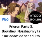 Frieren Parte 3: Bourdieu, Nussbaum y la suciedad de ser adulto