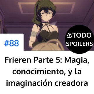 Frieren Parte 5: Magia, conocimiento, y la imaginación creadora
