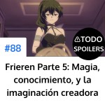 Frieren Parte 5: Magia, conocimiento, y la imaginación creadora