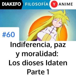 Indiferencia, paz y moralidad - Los dioses Idaten Parte 1