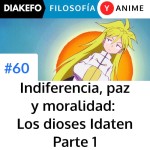 Indiferencia, paz y moralidad - Los dioses Idaten Parte 1