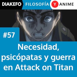 Necesidad, psicópatas, y guerra en Attack on Titan