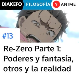 Re-Zero Parte 1 - Poderes y fantasía, virtudes y realidad