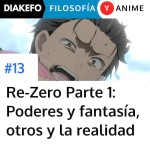 Re-Zero Parte 1 - Poderes y fantasía, virtudes y realidad