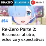 Re-Zero Parte 2 - Pereza y expectativas, y el reconocer al otro