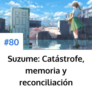 Suzume: Catástrofe, memoria y reconciliación
