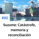 Suzume: Catástrofe, memoria y reconciliación