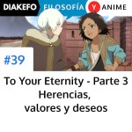 To Your Eternity Parte 3 - Herencias, valores y deseos